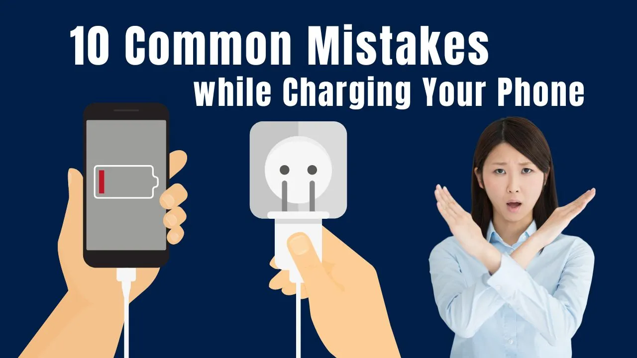 Avoid 10 Common Mistakes while Charging Your Phone