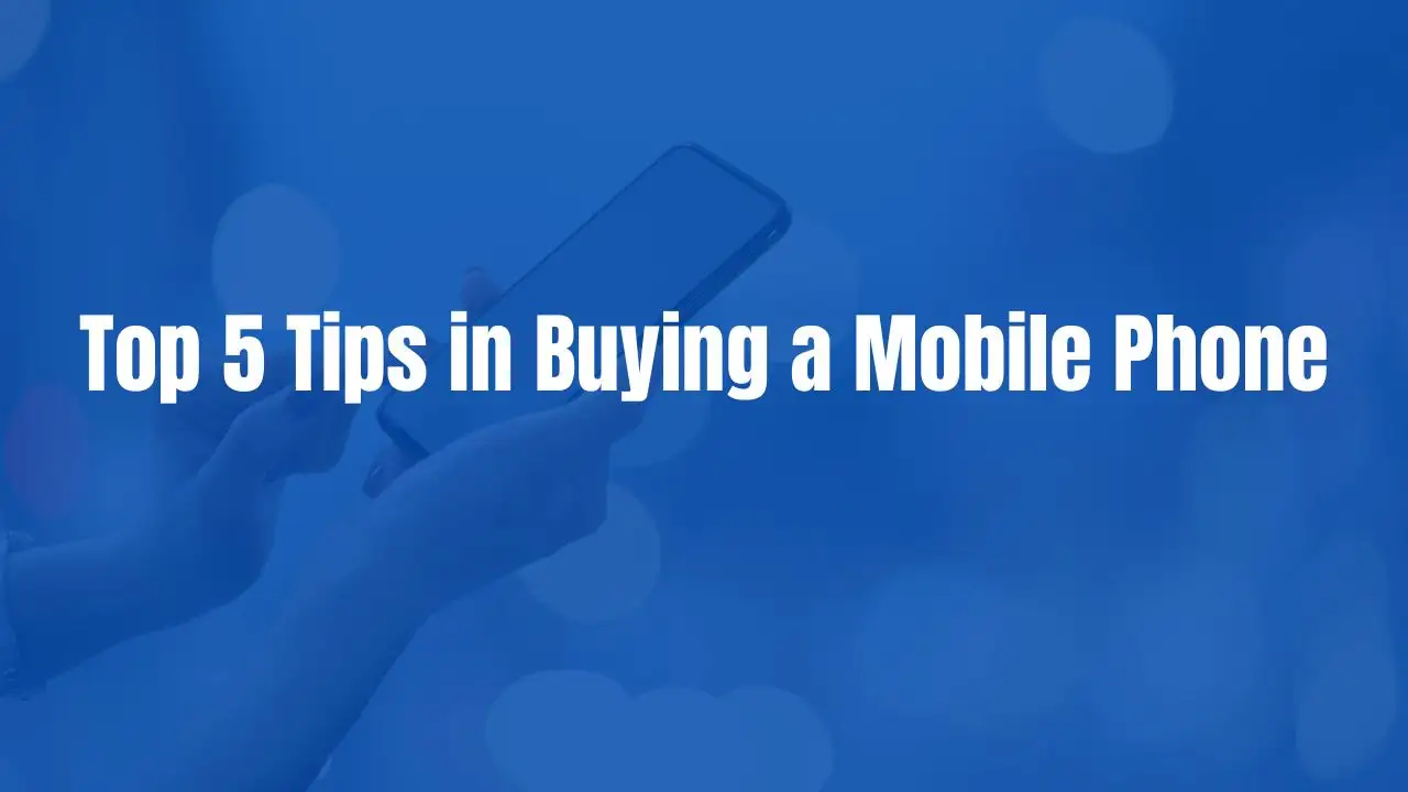 Top 5 Tips in Buying a Mobile Phone