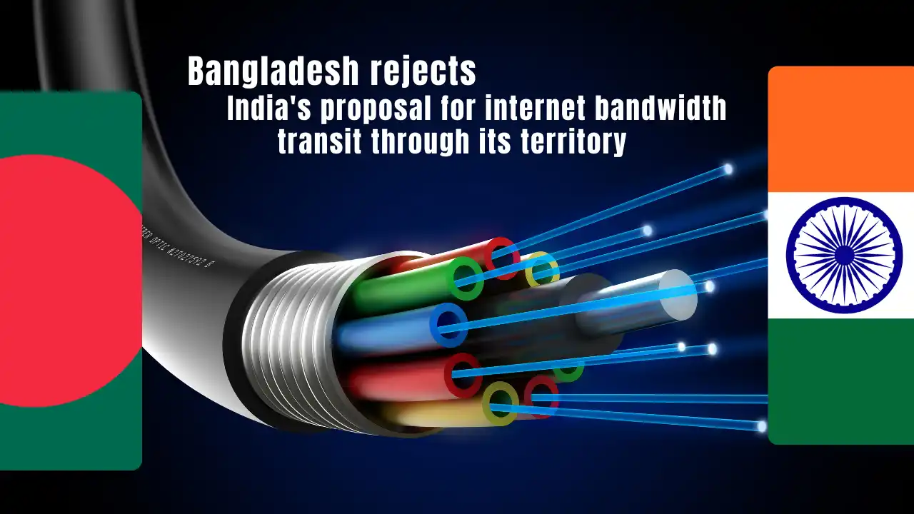 Bangladesh rejects India's proposal for internet bandwidth transit through its territory