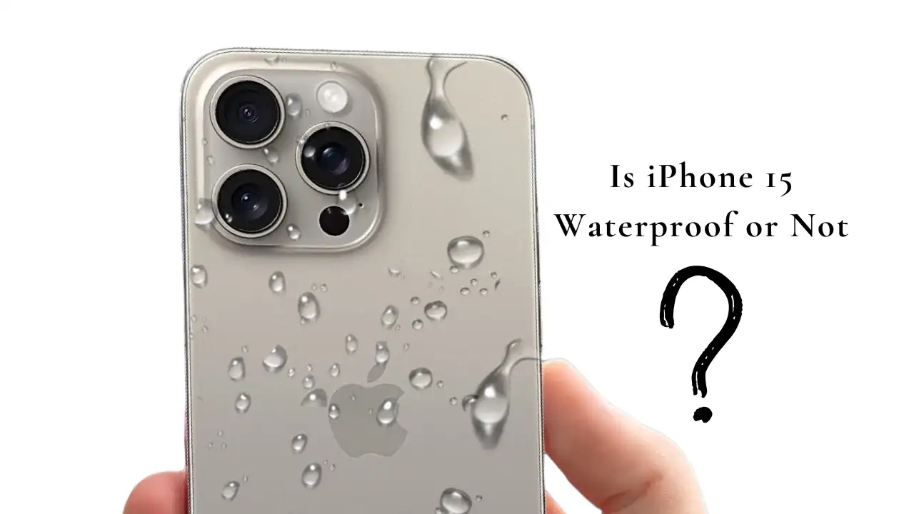 Is iPhone 15 Waterproof or Not