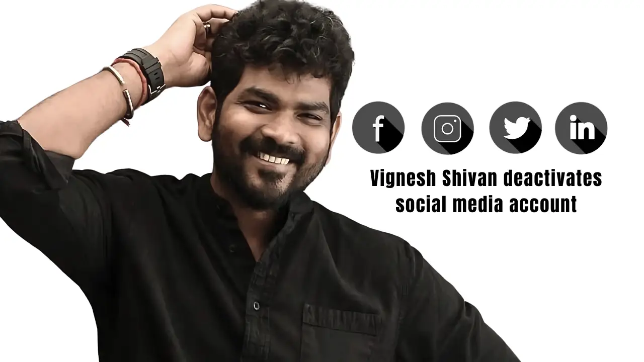 Vignesh Shivan deactivates social media account after online backlash and criticism