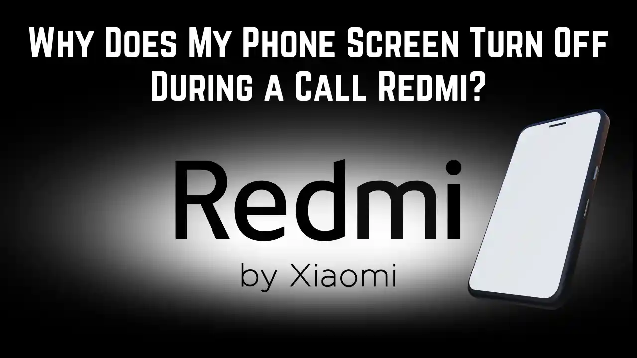 Why Does My Phone Screen Turn Off During a Call Redmi
