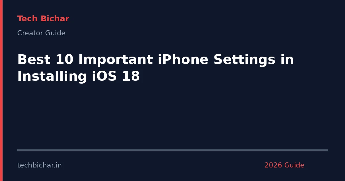 best 10 important iphone settings — creator guide featured image 2026