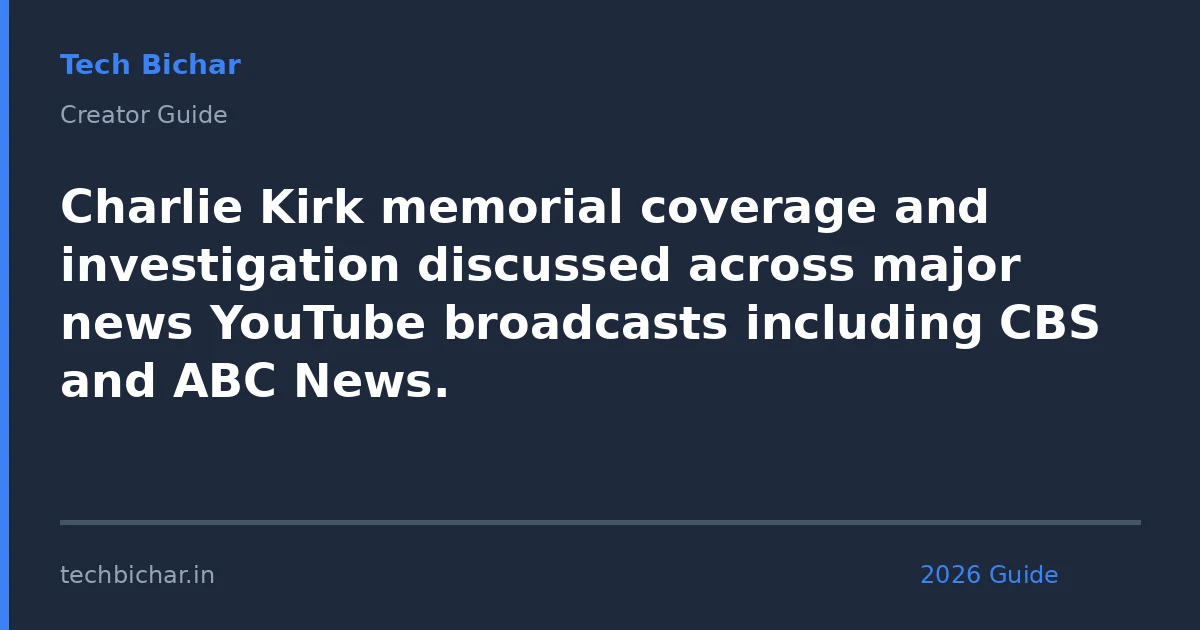 charlie kirk memorial coverage and — creator guide featured image 2026