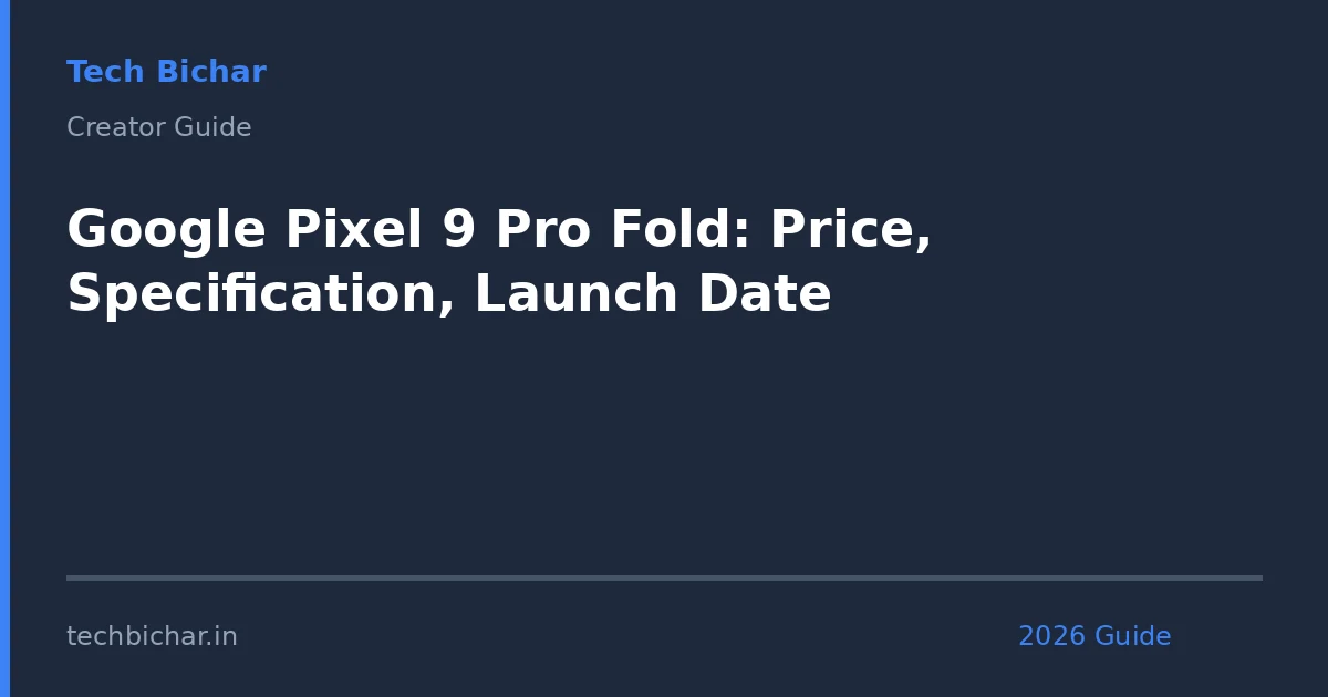 google pixel 9 pro fold — creator guide featured image 2026