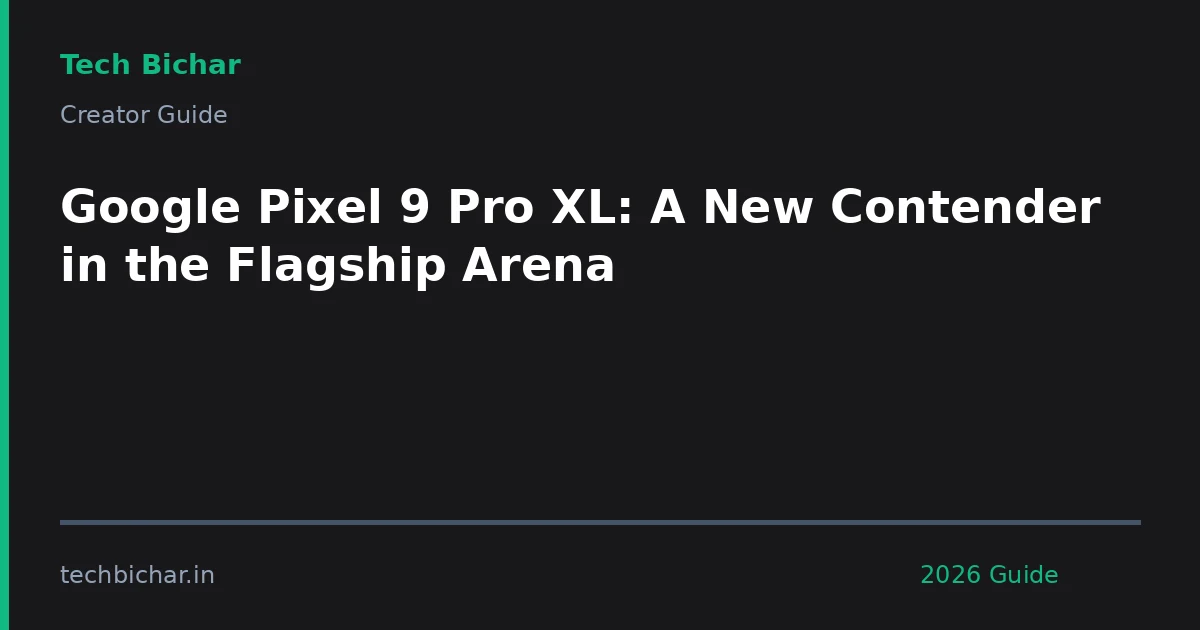 google pixel 9 pro xl — creator guide featured image 2026