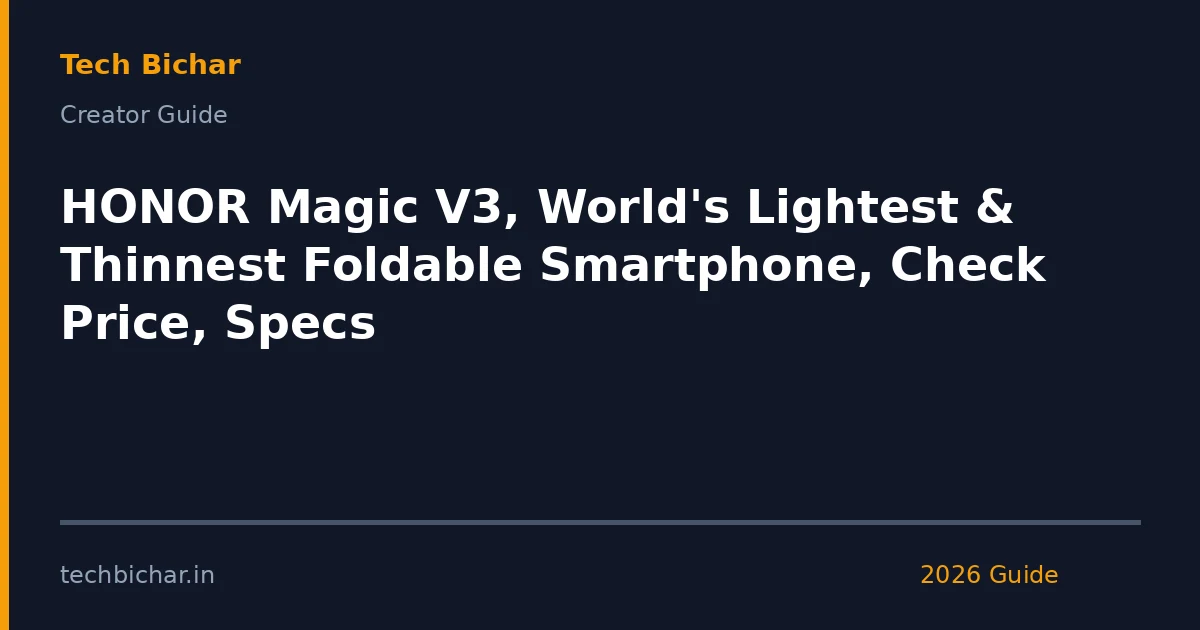 honor magic v3 worlds lightest — creator guide featured image 2026