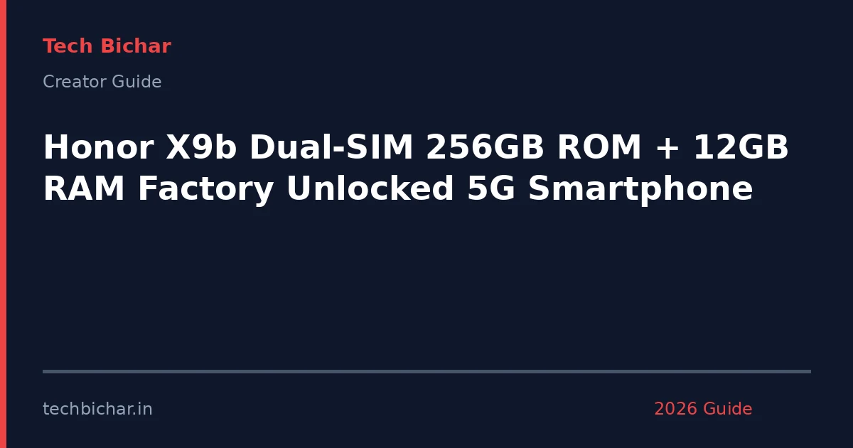 honor x9b dualsim 256gb rom — creator guide featured image 2026
