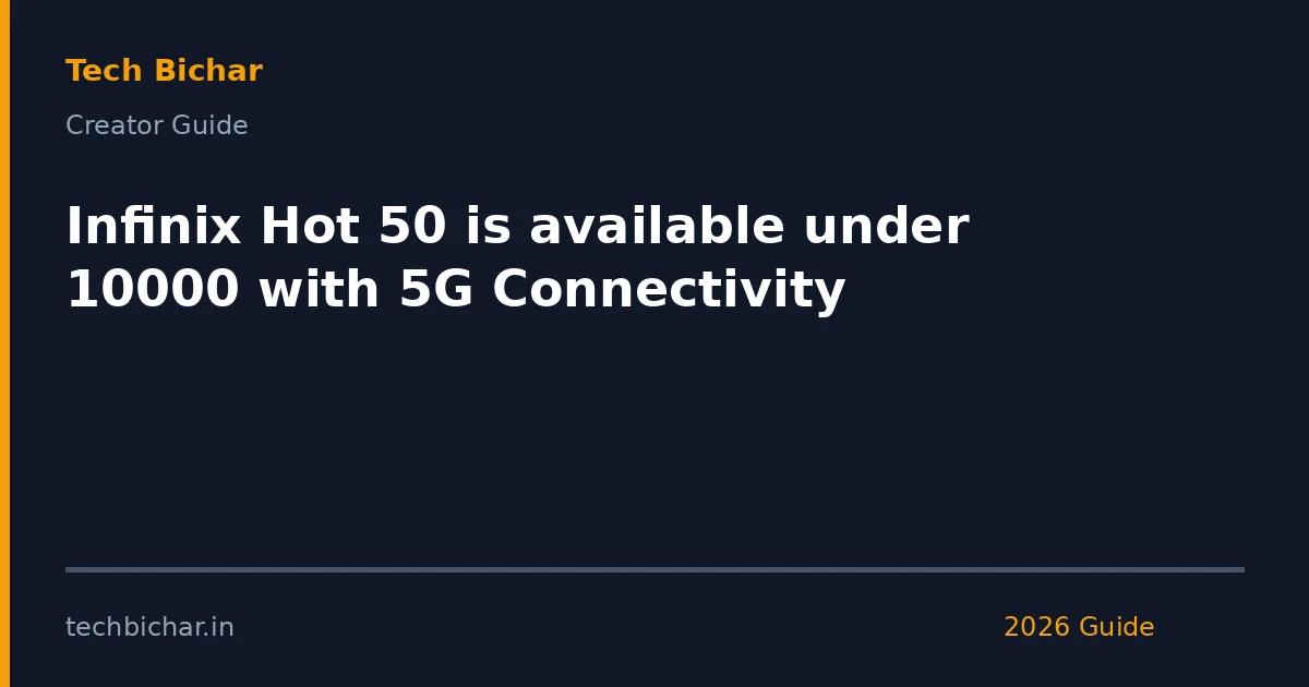 infinix hot 50 is available — creator guide featured image 2026
