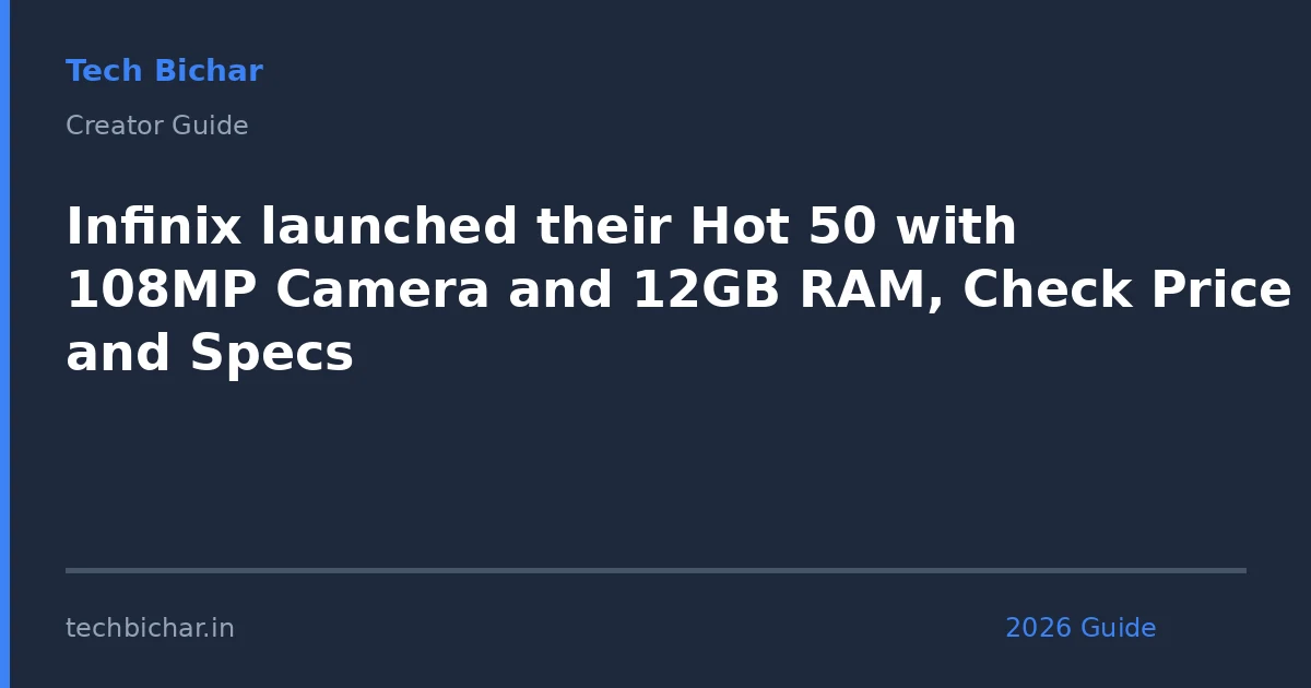 infinix launched their hot 50 — creator guide featured image 2026