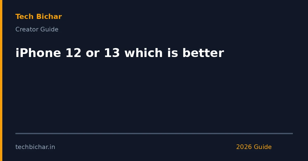 iphone 12 or 13 which — creator guide featured image 2026