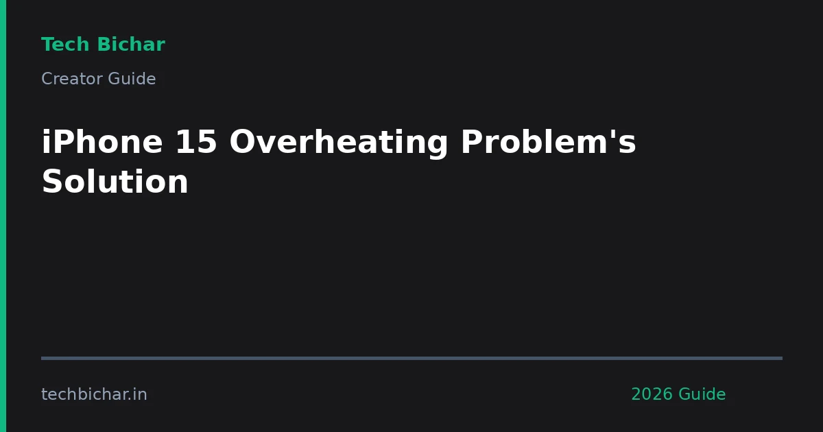 iphone 15 overheating problems solution — creator guide featured image 2026
