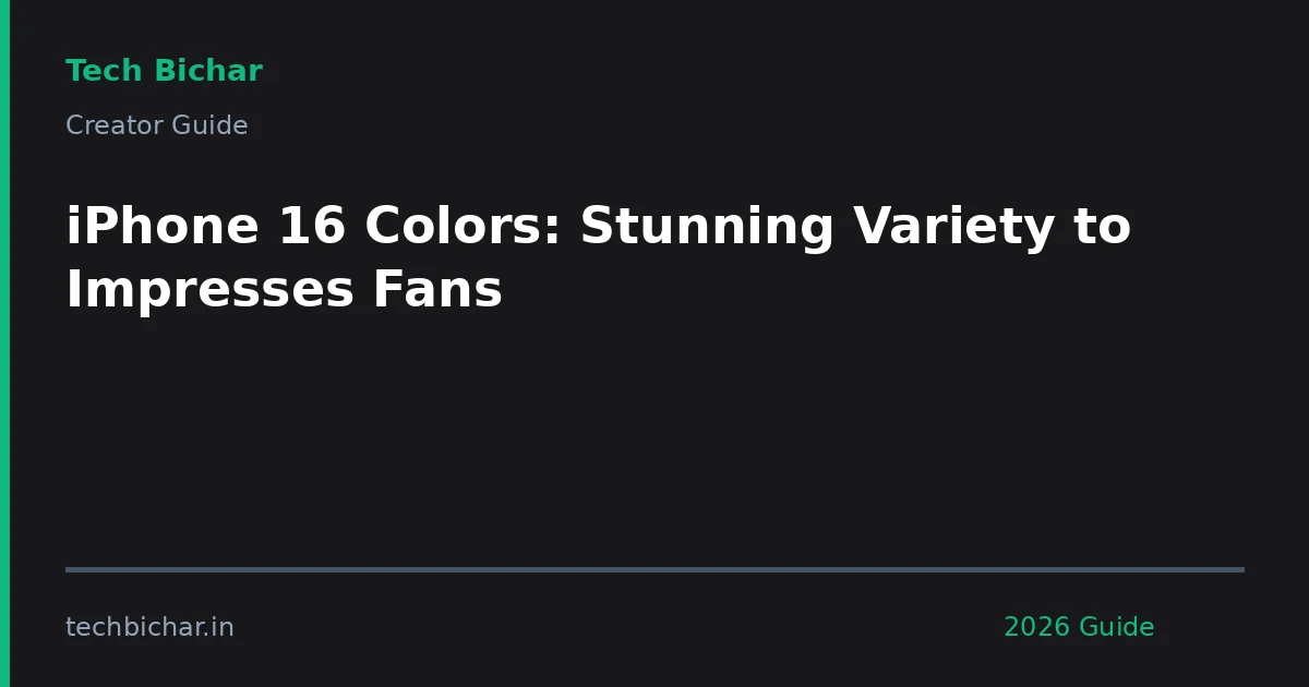 iphone 16 colors stunning variety — creator guide featured image 2026