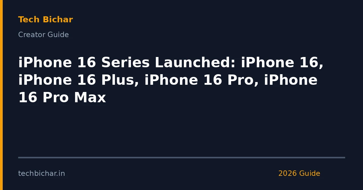 iphone 16 series launched iphone — creator guide featured image 2026
