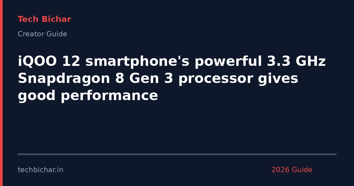 iqoo 12 smartphones powerful 33 — creator guide featured image 2026