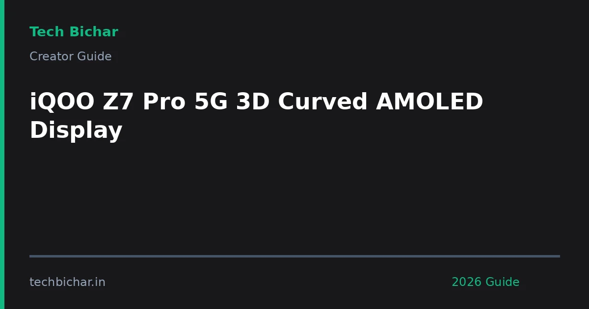 iqoo z7 pro 5g 3d — creator guide featured image 2026