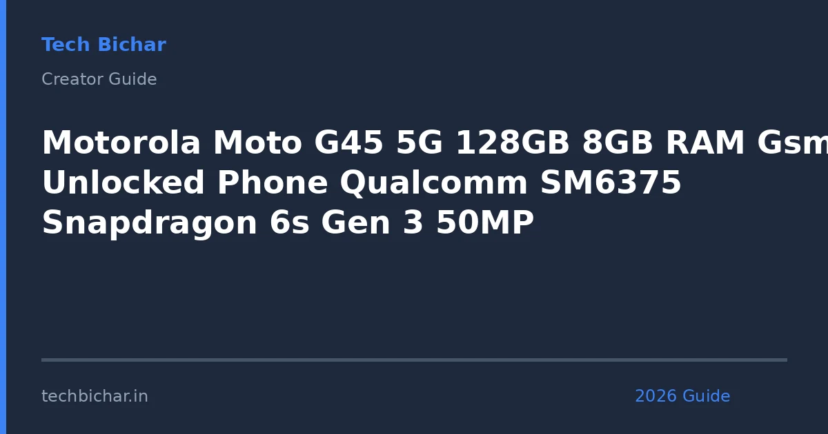 motorola moto g45 5g 128gb — creator guide featured image 2026