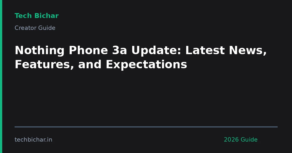 nothing phone 3a update latest — creator guide featured image 2026