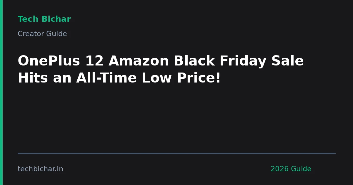 oneplus 12 amazon black friday — creator guide featured image 2026