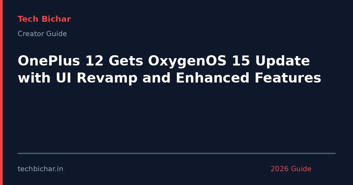 oneplus 12 gets oxygenos 15 — creator guide featured image 2026