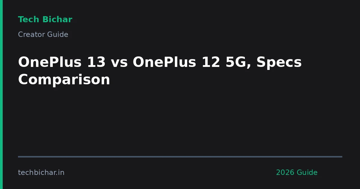 oneplus 13 vs oneplus 12 — creator guide featured image 2026