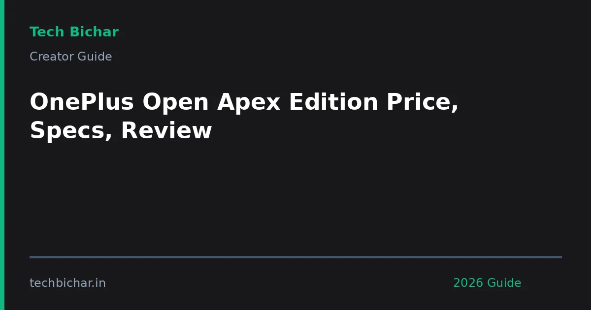 oneplus open apex edition price — creator guide featured image 2026