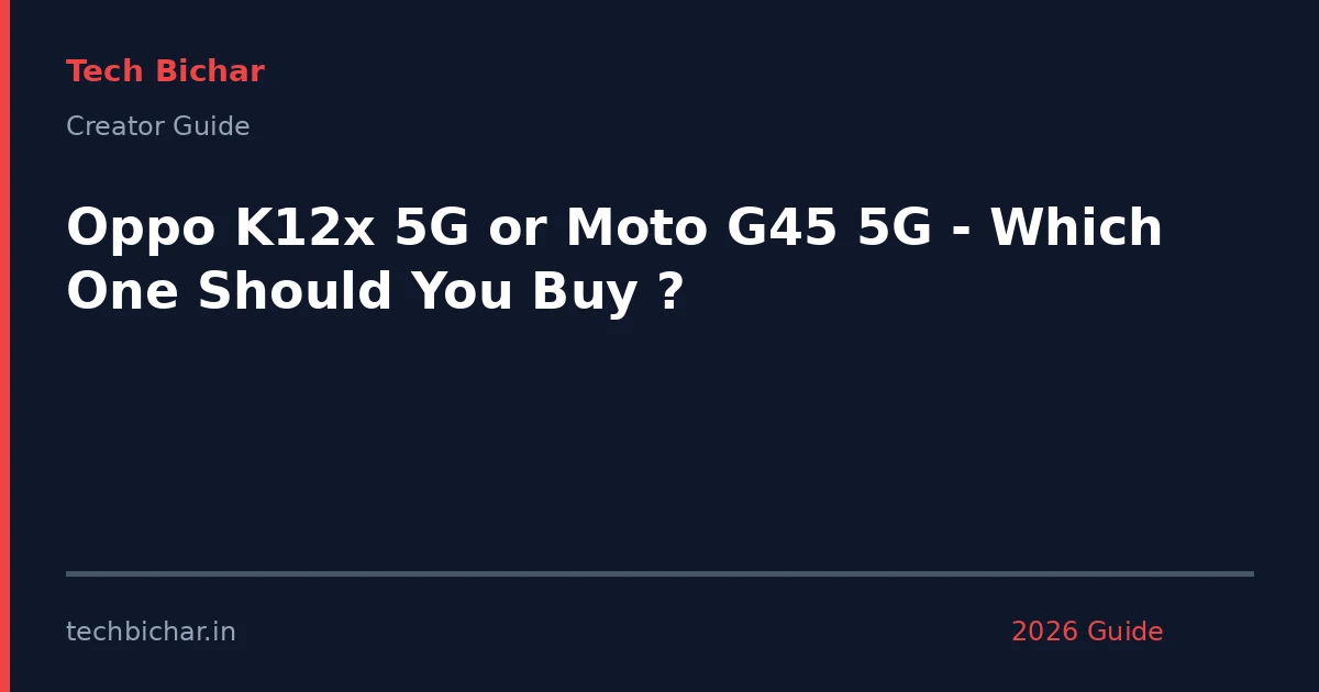 oppo k12x 5g or moto — creator guide featured image 2026
