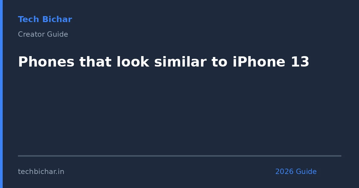 phones that look similar to — creator guide featured image 2026