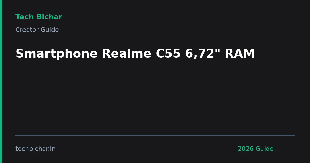 smartphone realme c55 672 ram — creator guide featured image 2026