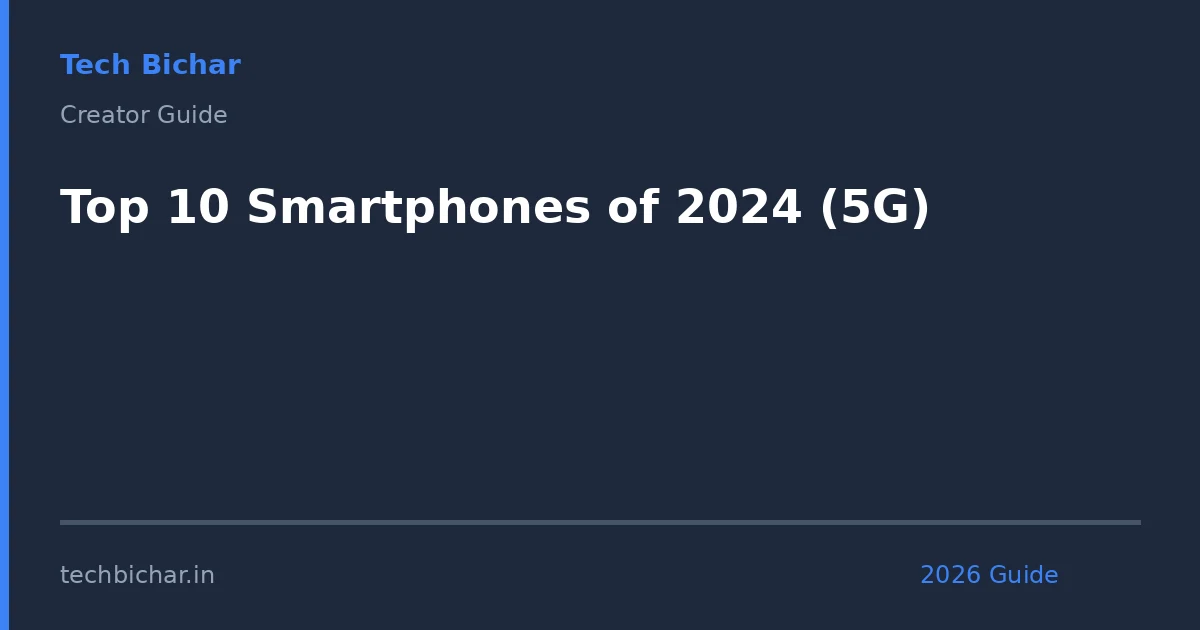 top 10 smartphones of 2024 — creator guide featured image 2026
