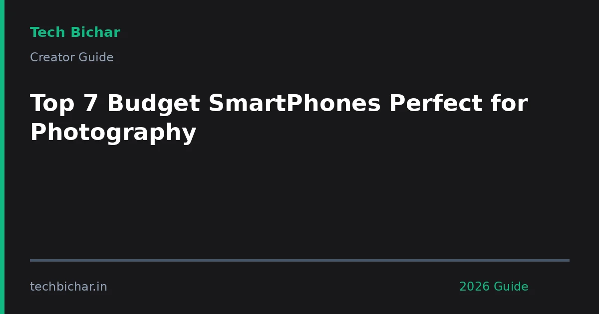 top 7 budget smartphones perfect — creator guide featured image 2026