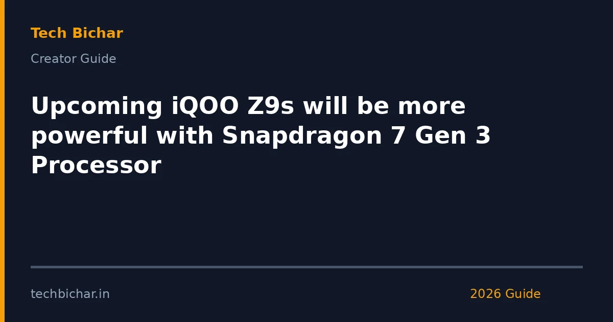 upcoming iqoo z9s will be — creator guide featured image 2026