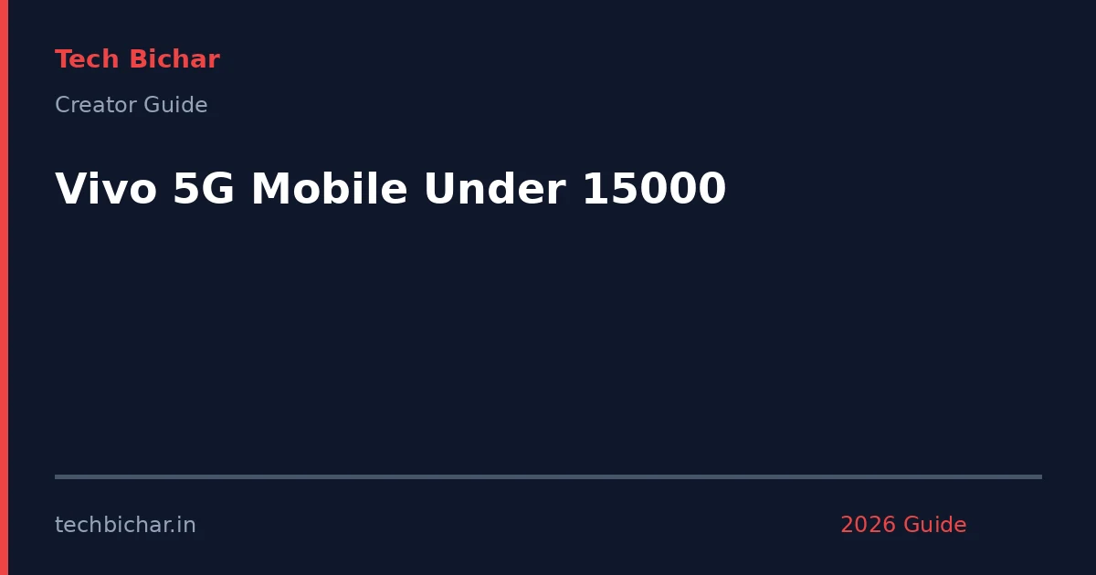 vivo 5g mobile under 15000 — creator guide featured image 2026