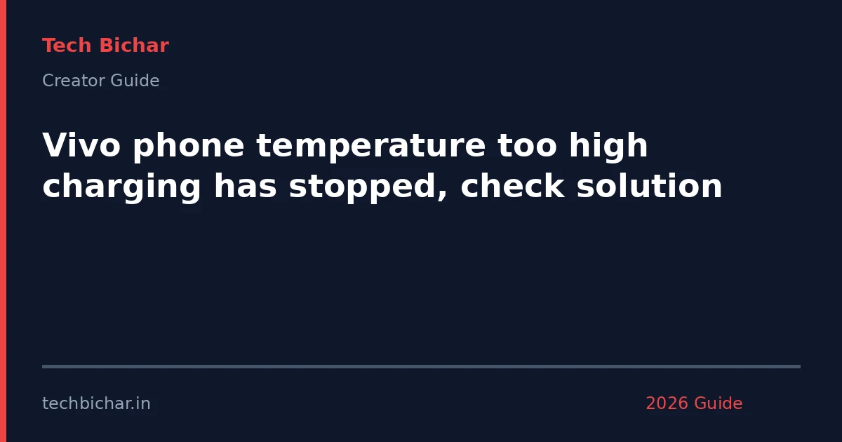 vivo phone temperature too high — creator guide featured image 2026