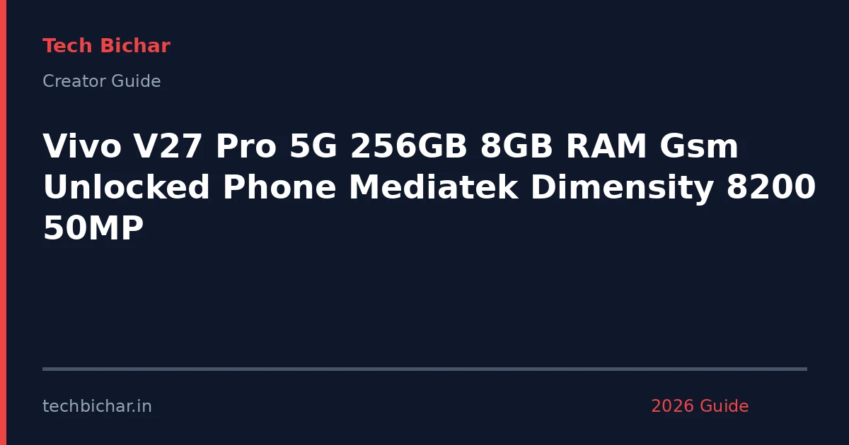 vivo v27 pro 5g 256gb — creator guide featured image 2026