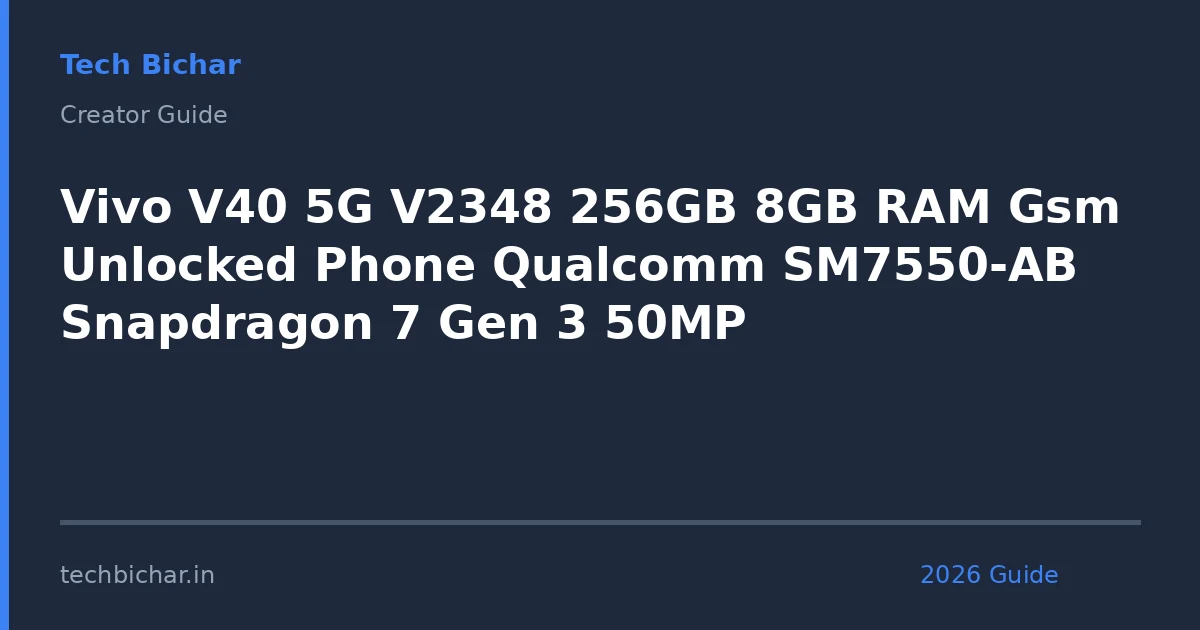 vivo v40 5g v2348 256gb — creator guide featured image 2026