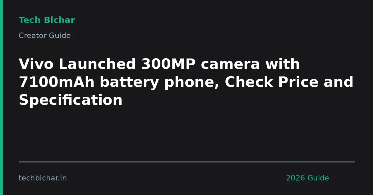 vivo launched 300mp camera with — creator guide featured image 2026