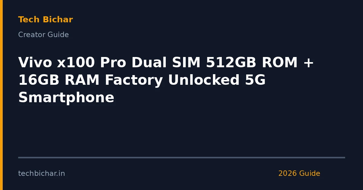 vivo x100 pro dual sim — creator guide featured image 2026