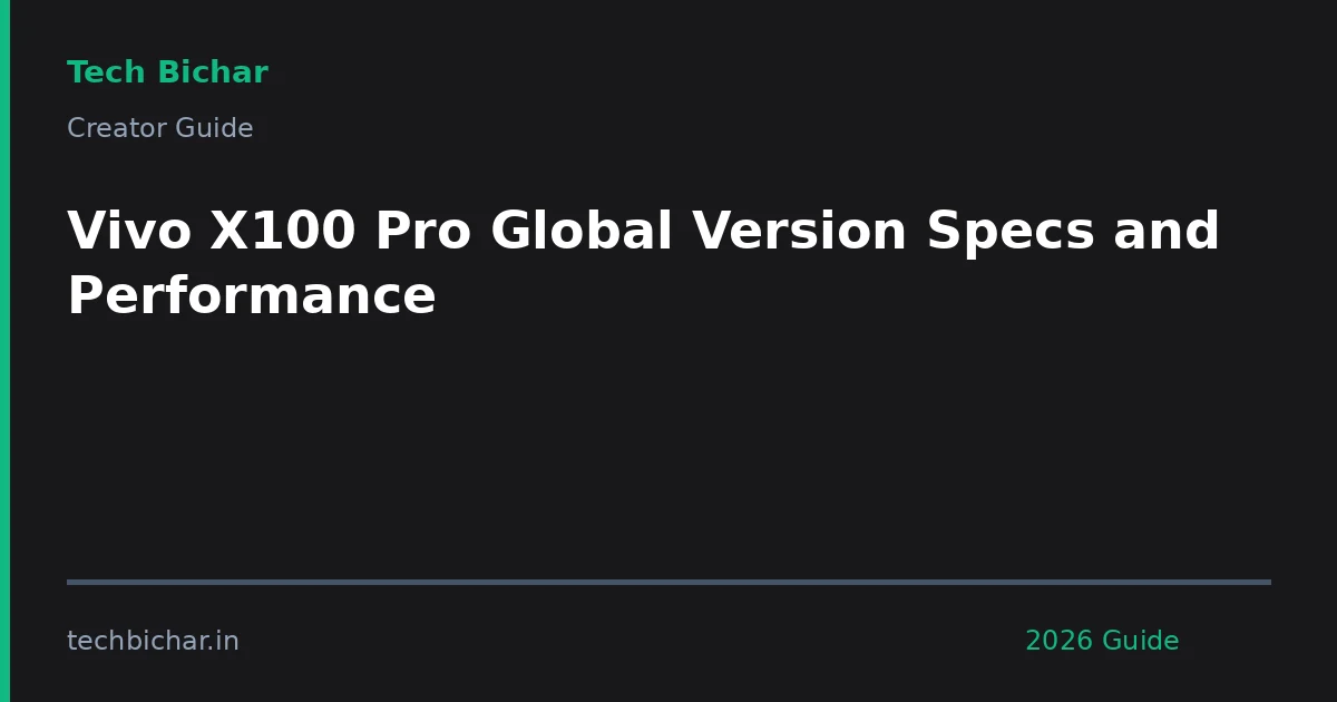 vivo x100 pro global version — creator guide featured image 2026