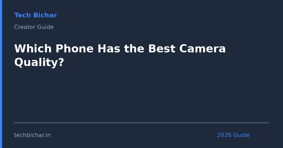 which phone has the best — creator guide featured image 2026