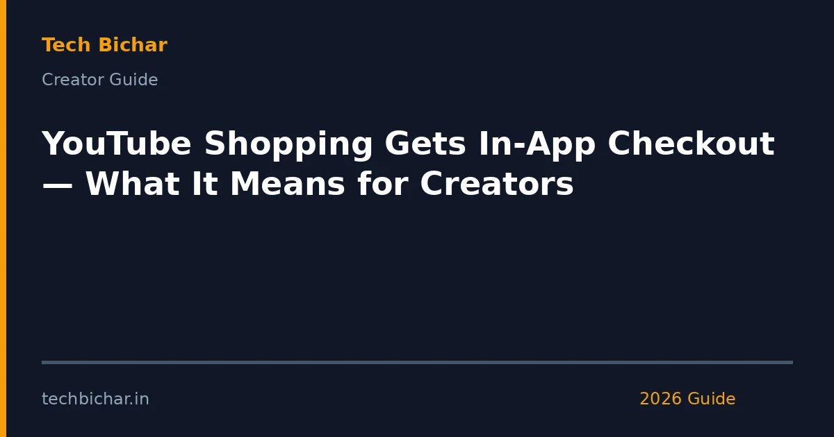 youtube shopping gets inapp checkout — creator guide featured image 2026