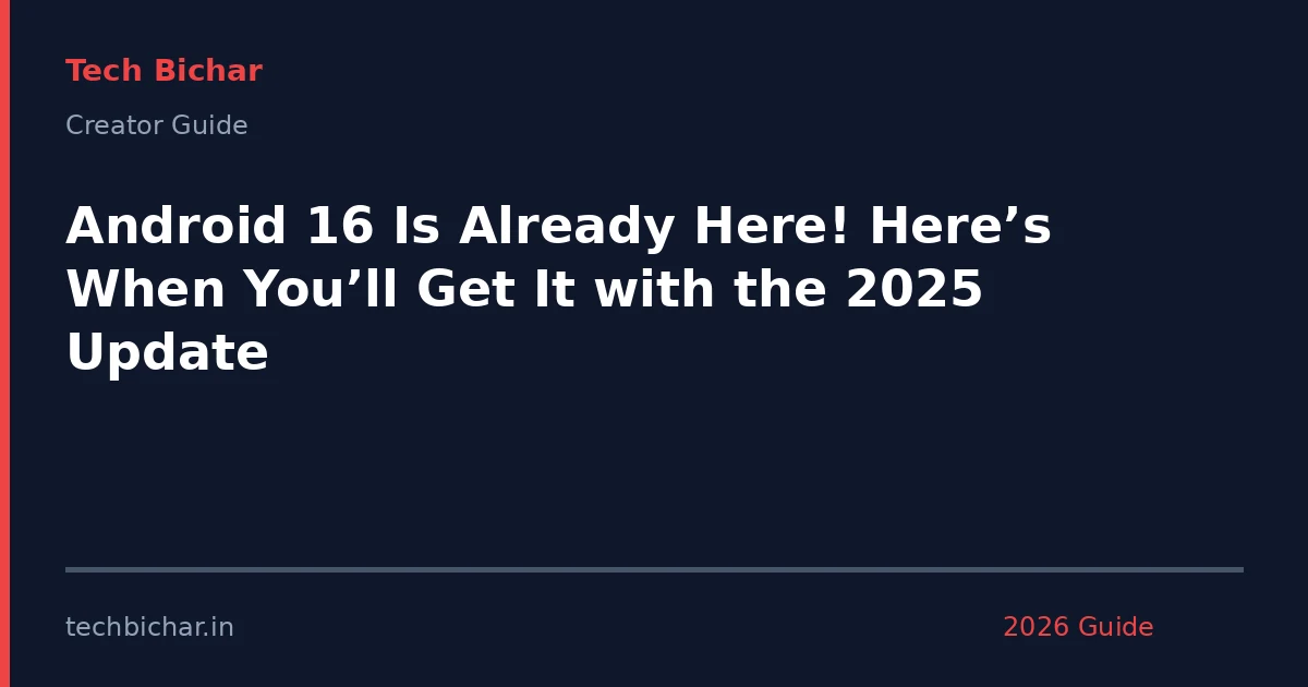 android 16 is already here — creator guide featured image 2026