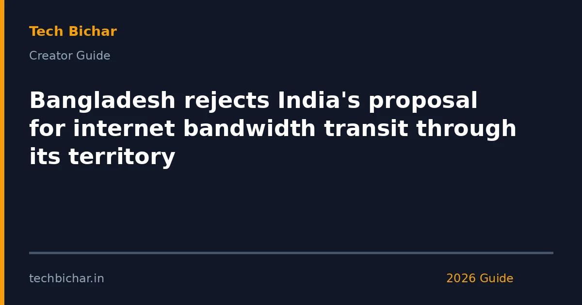 bangladesh rejects indias proposal for — creator guide featured image 2026