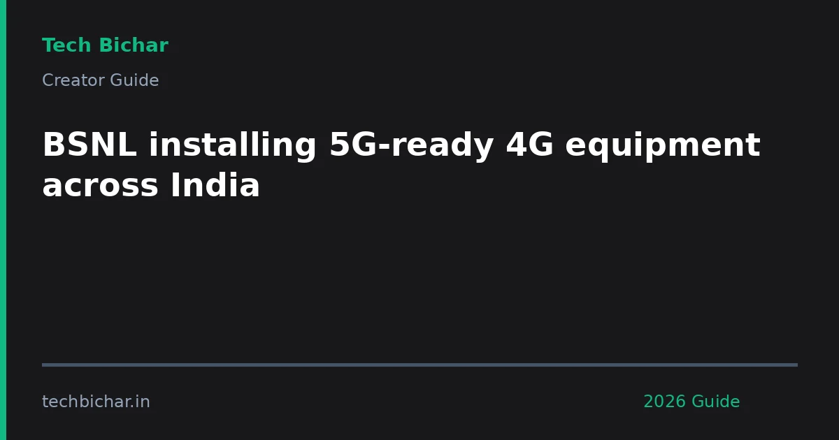 bsnl installing 5gready 4g equipment — creator guide featured image 2026
