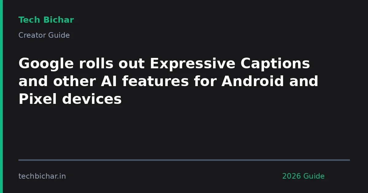 google rolls out expressive captions — creator guide featured image 2026