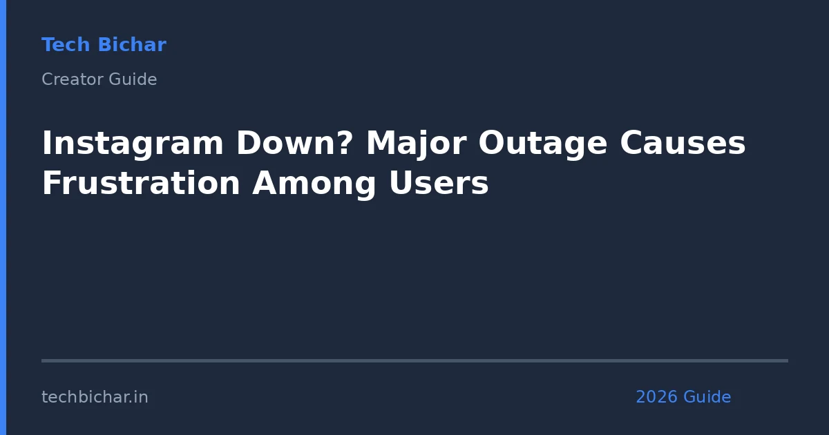 instagram down major outage causes — creator guide featured image 2026