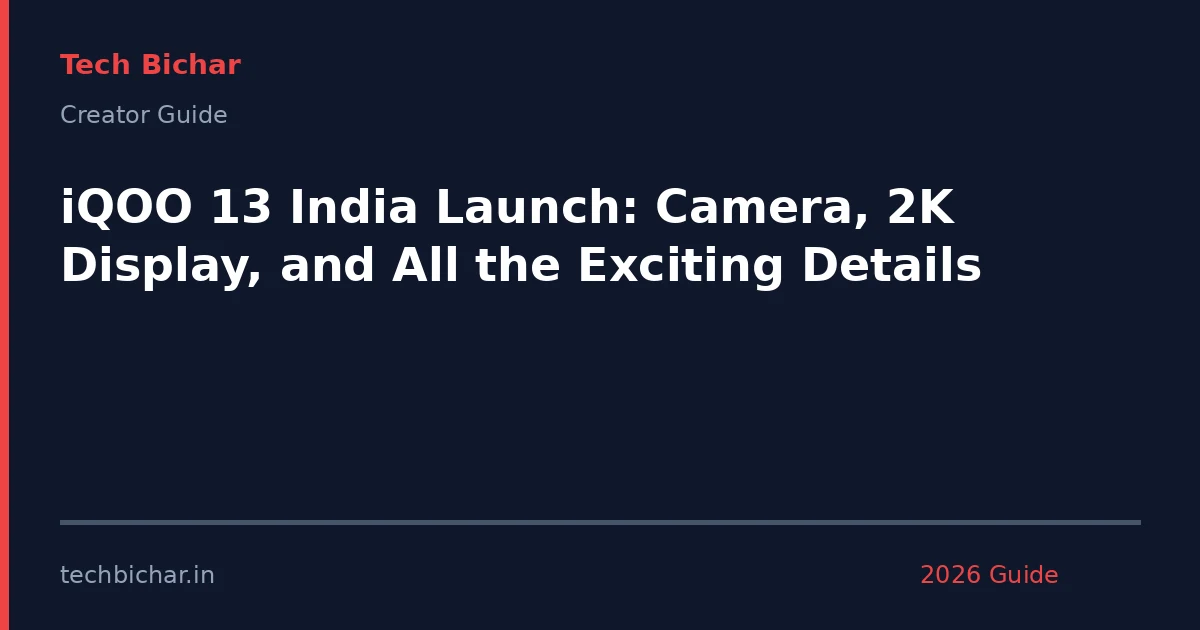 iqoo 13 india launch camera — creator guide featured image 2026