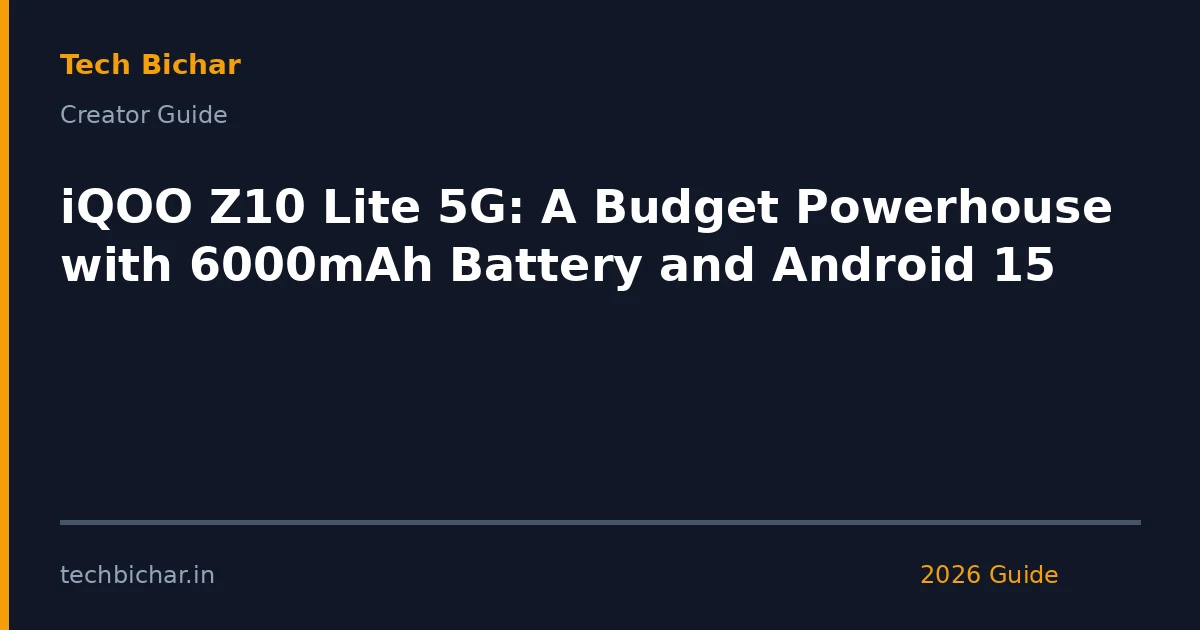 iqoo z10 lite 5g a — creator guide featured image 2026