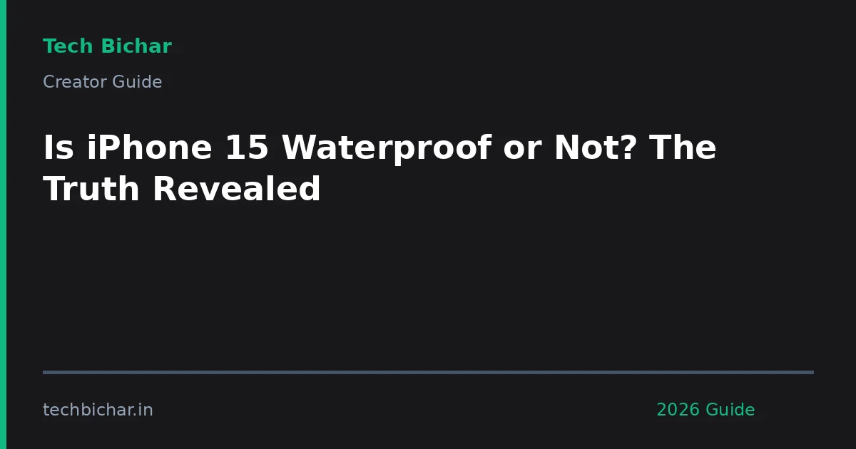 is iphone 15 waterproof or — creator guide featured image 2026