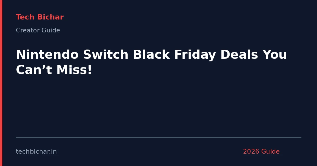 nintendo switch black friday deals — creator guide featured image 2026